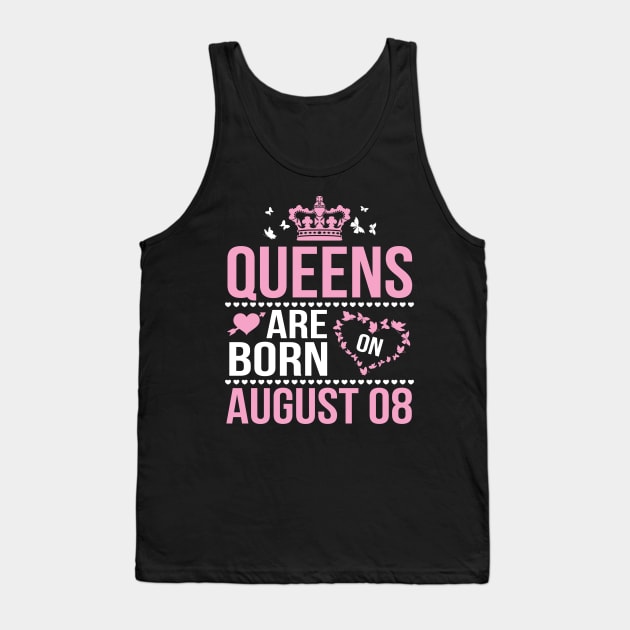 Queens Are Born On August 08 Happy Birthday To Me You Nana Mommy Aunt Sister Wife Daughter Niece Tank Top by DainaMotteut